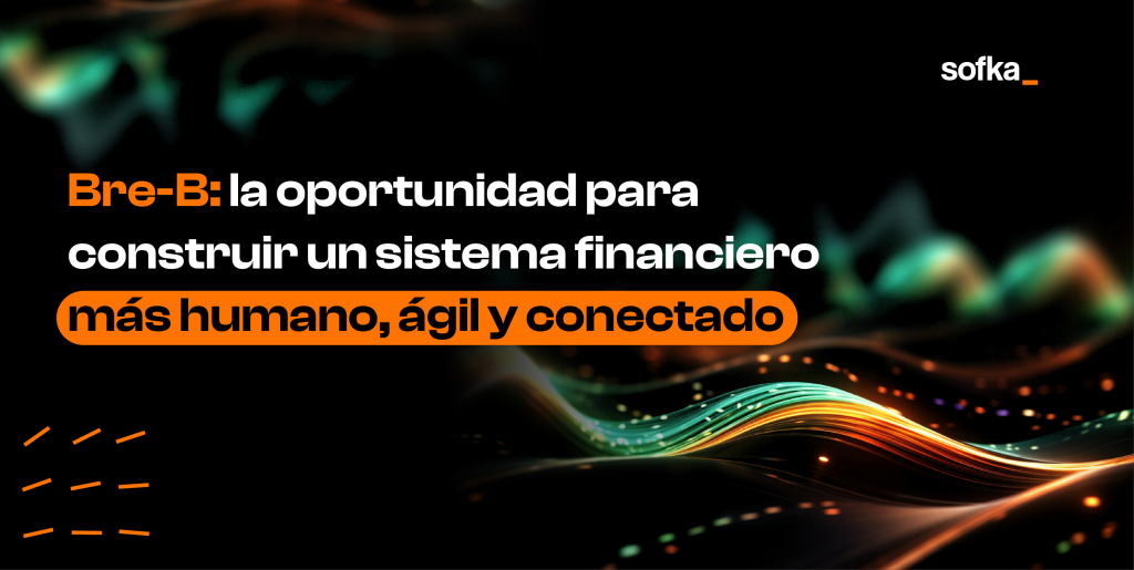 Bre-b: la oportunidad para construir un sistema financiero más humano, ágil y conectado